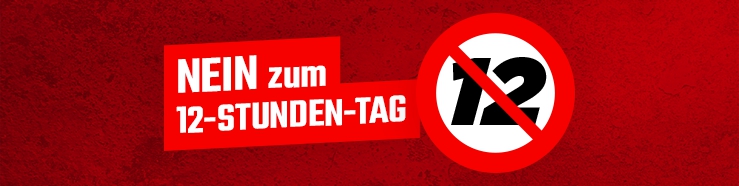 Nein zum 12 Stunden-Tag ©Gpa-djp Nein zum 12 Stunden-Tag ©Gpa-djp